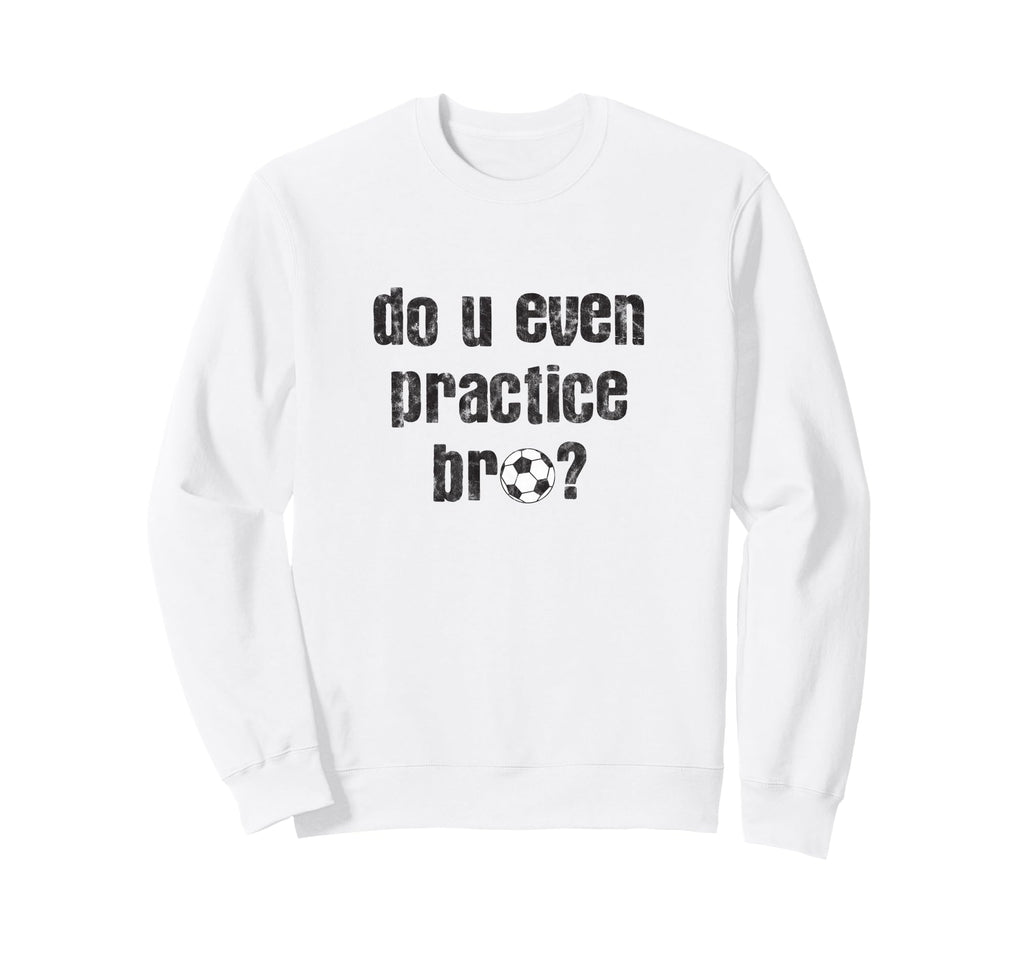 Soccer Player Practice Ideas Hoodie - Casual Everyday Wear Men Women - T-Shirt, Sweatshirt, Hoodie
