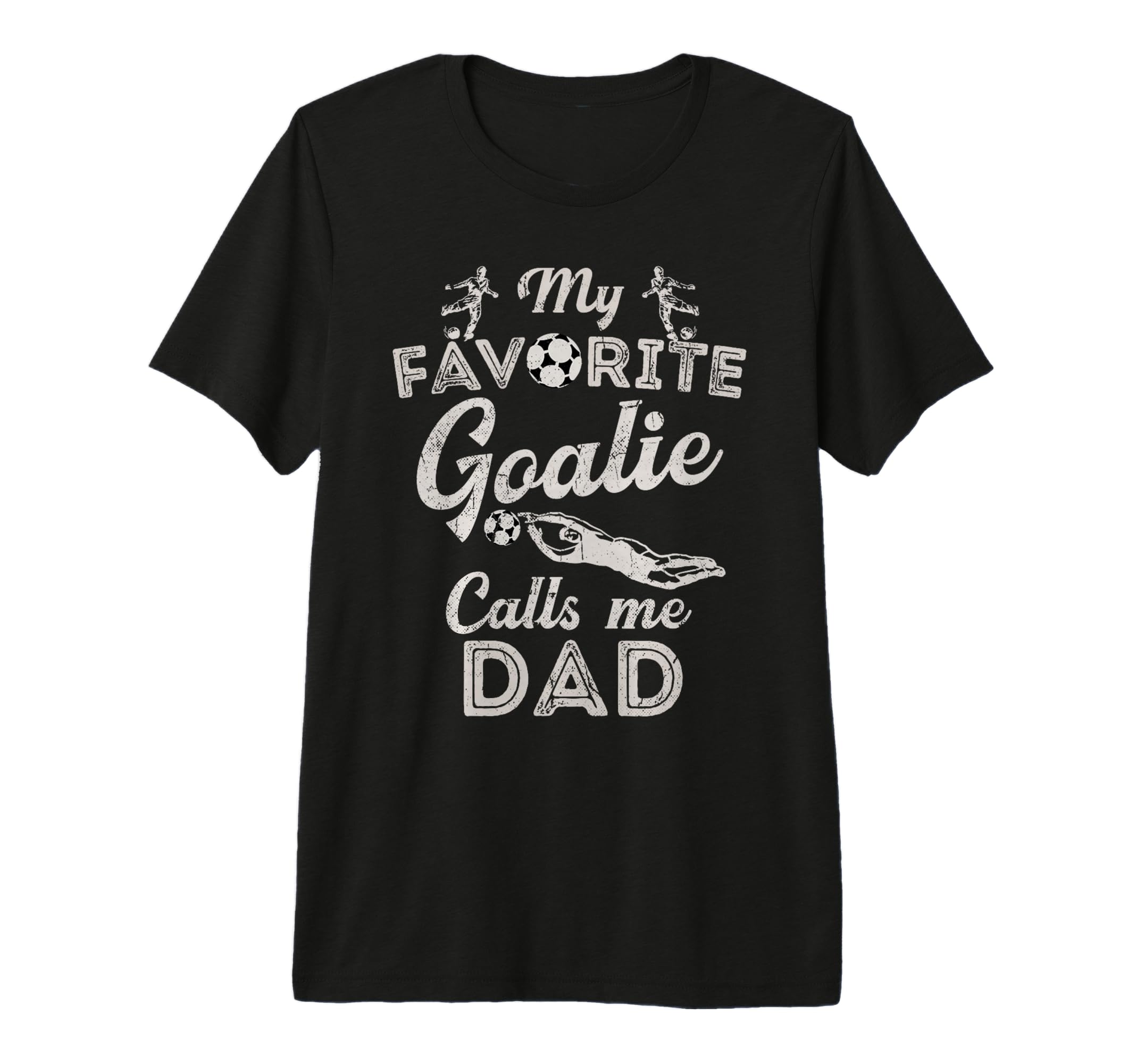 My Favorite Goalie Calls Me Dad Soccer T-Shirt - Unique Graphic for Adults - T-Shirt, Sweatshirt, Hoodie