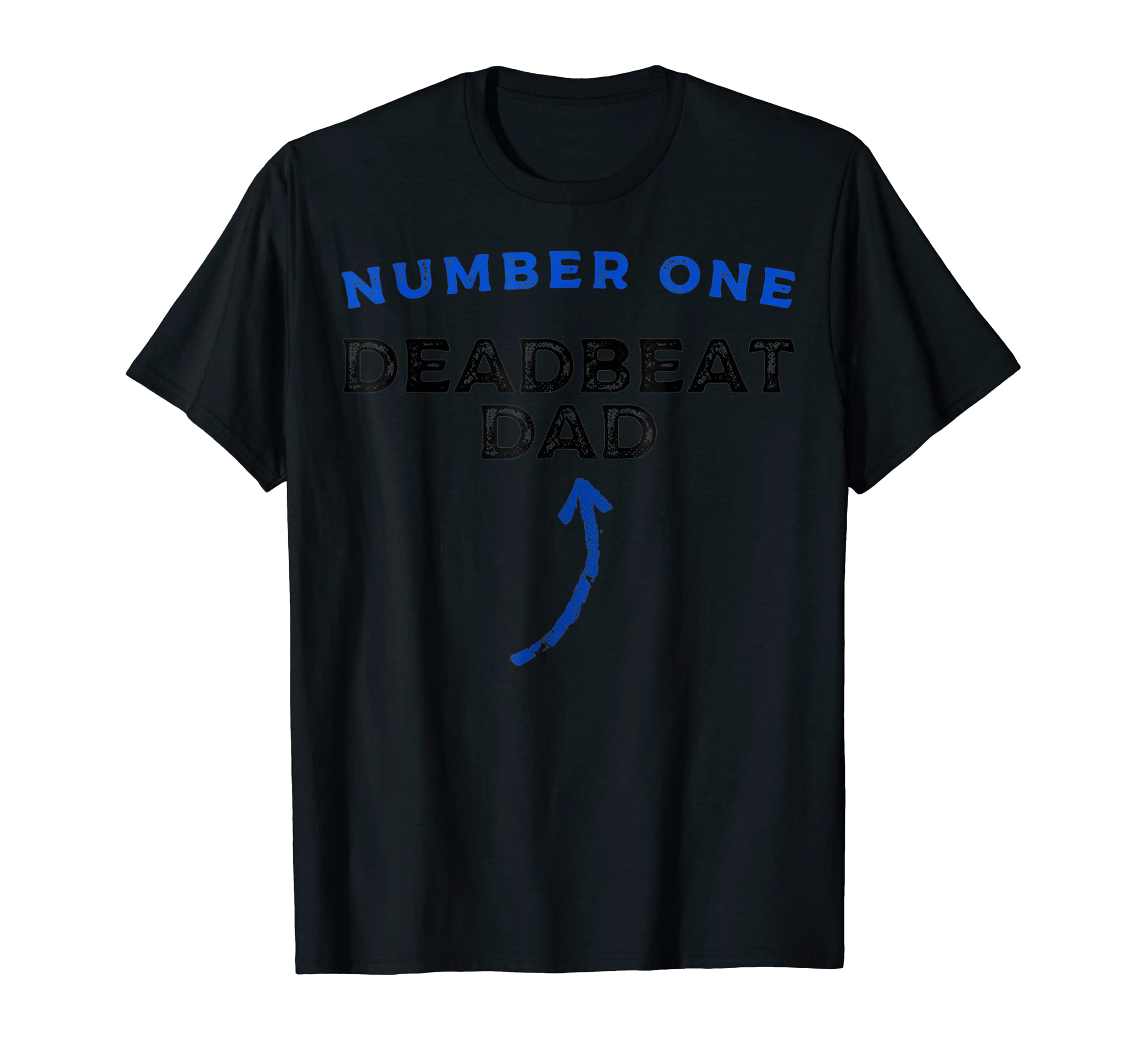 Mens Number One Deadbeat Dad Novelty Joke T-Shirt - Trendy Graphic Unisex - T-Shirt, Sweatshirt, Hoodie