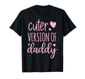 Cuter Version Daddy Matching Daughter T-Shirt - Novelty Apparel for Adults - T-Shirt, Sweatshirt, Hoodie