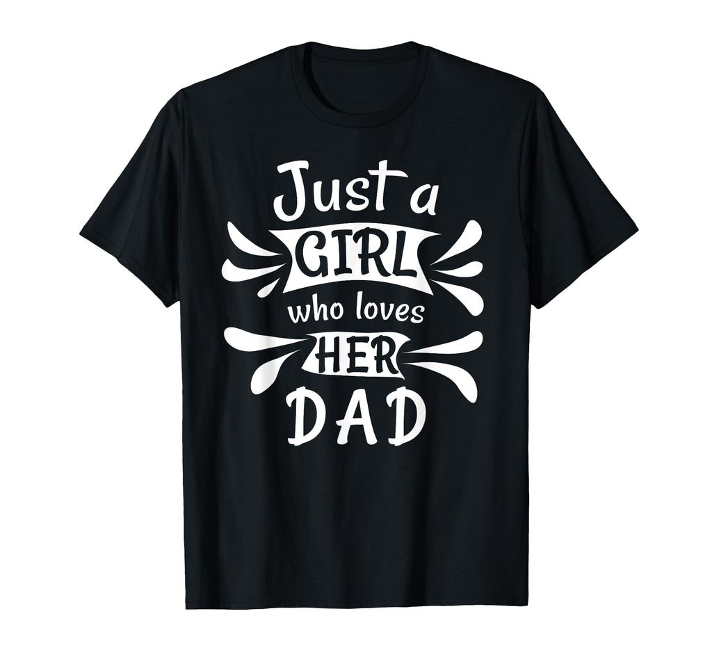 Just Who Loves Her Dad Daddys Little T-Shirt - Graphic Print Unisex - T-Shirt, Sweatshirt, Hoodie