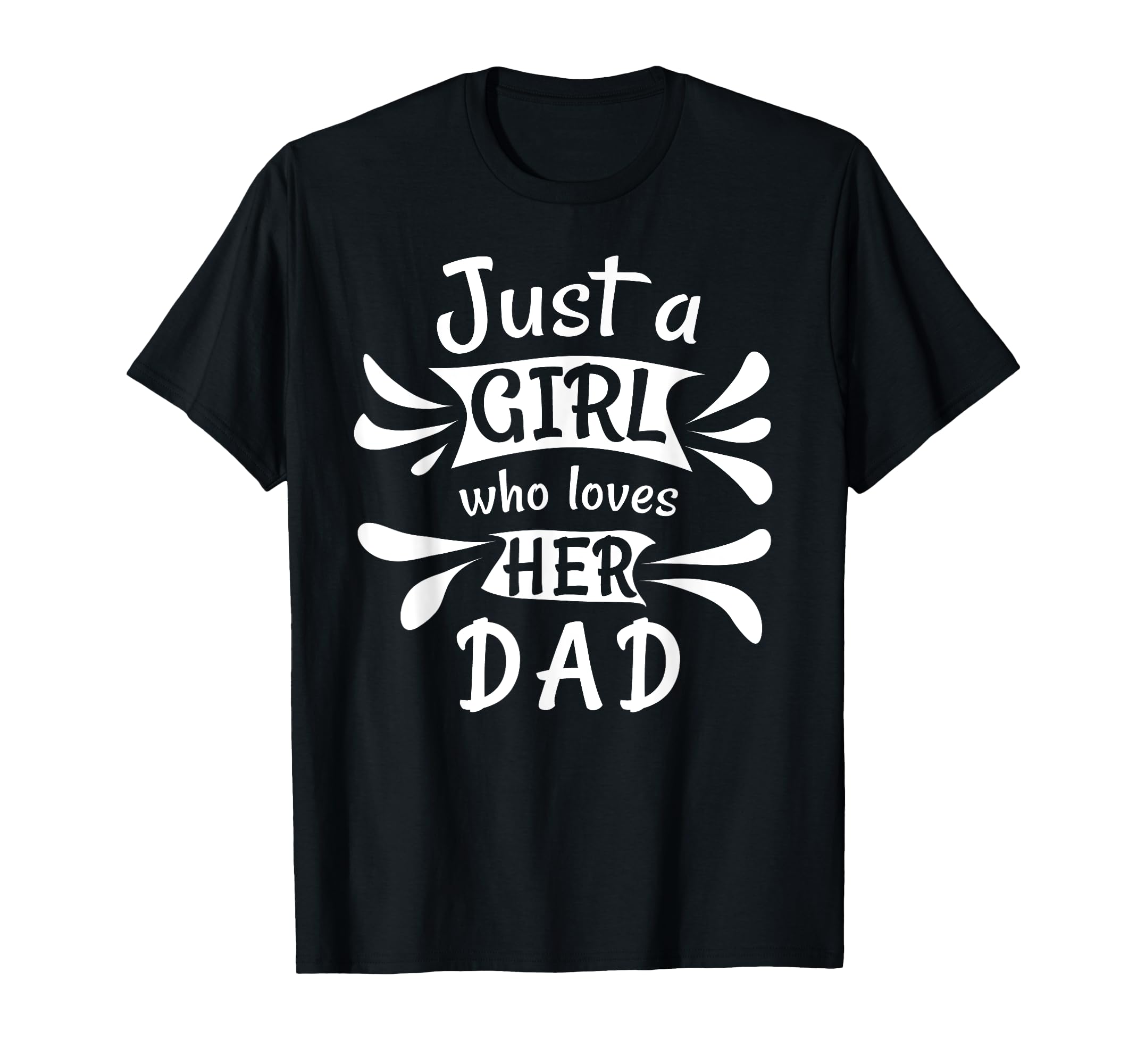 Just Who Loves Her Dad Daddys Little T-Shirt - Graphic Print Unisex - T-Shirt, Sweatshirt, Hoodie
