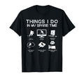Things I Do My Spare Time Funny T-Shirt - Streetwear Style Men Women - T-Shirt, Sweatshirt, Hoodie