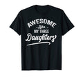 Awesome Like My Three 03 Daughters T-Shirt - Novelty Apparel Men Women - T-Shirt, Sweatshirt, Hoodie