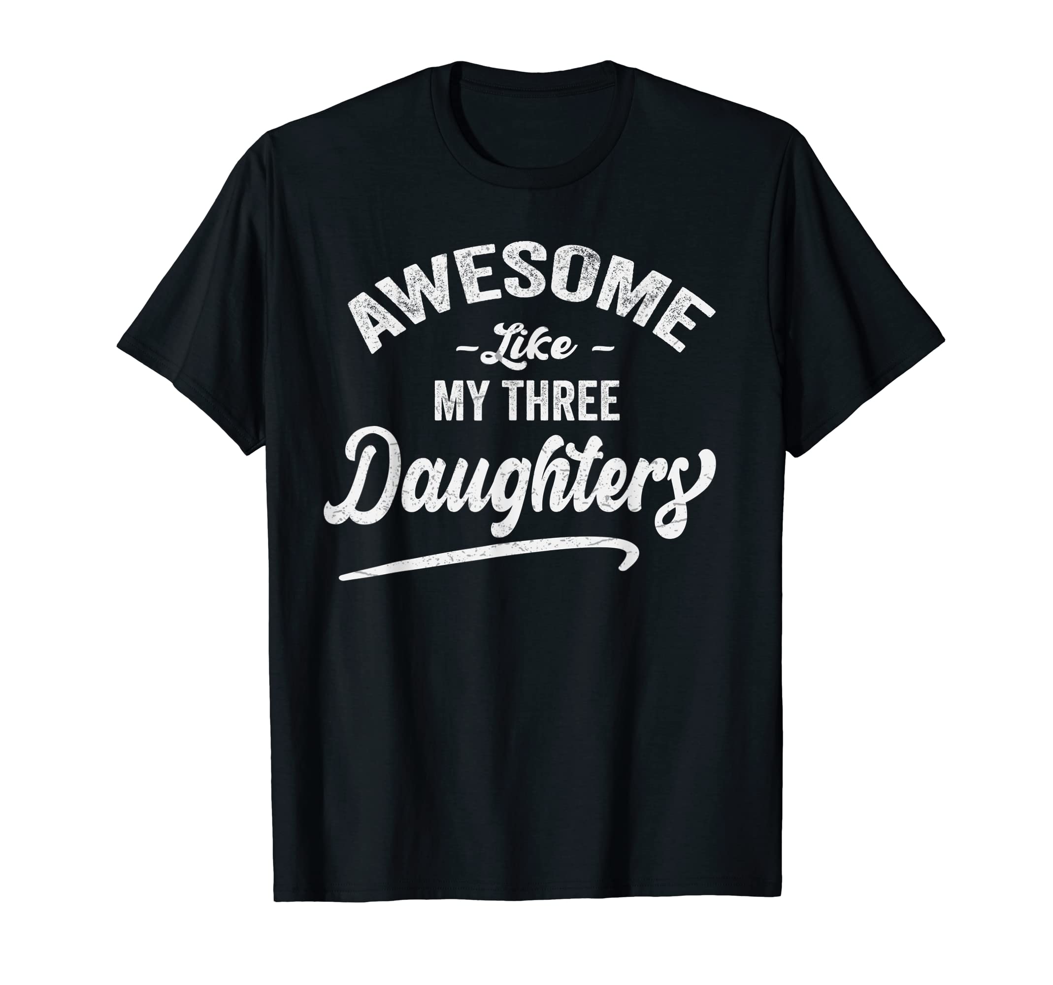 Awesome Like My Three 03 Daughters T-Shirt - Novelty Apparel Men Women - T-Shirt, Sweatshirt, Hoodie