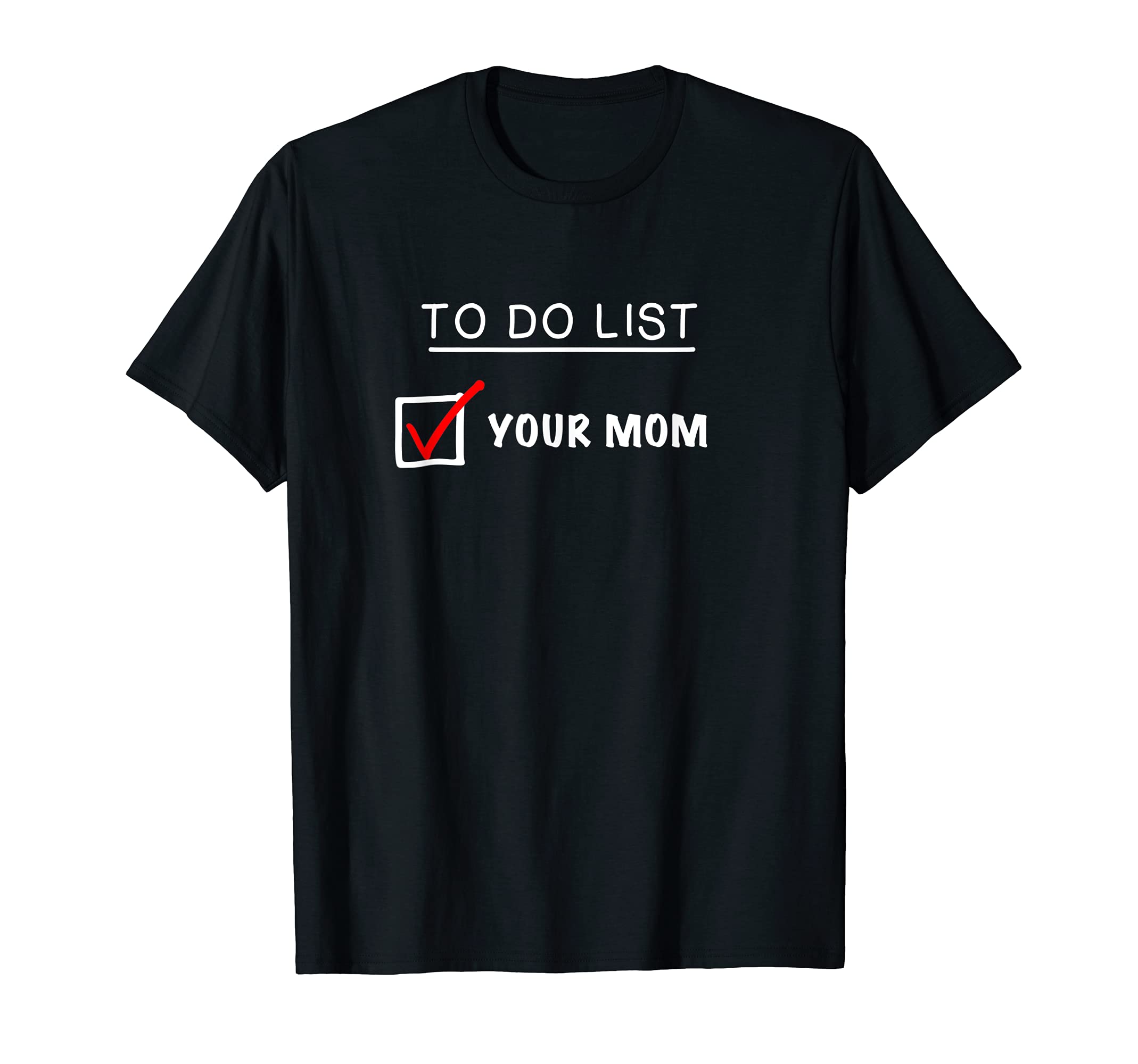 To Do List Your Mom Funny Dad Joke T-Shirt - Fun Novelty Design Unisex - T-Shirt, Sweatshirt, Hoodie