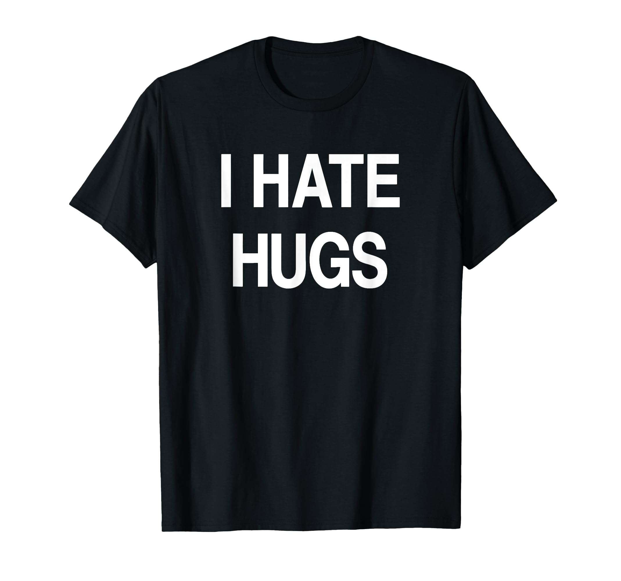 I Hate Hugs Funny Jokes Sarcastic T-Shirt - Unique Graphic for Adults - T-Shirt, Sweatshirt, Hoodie