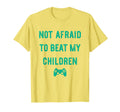 Not Afraid To Beat My Children Funny Gamer T-Shirt - Trendy Graphic Unisex - T-Shirt, Sweatshirt, Hoodie