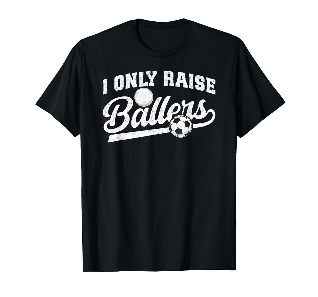 I Only Raise Ballers Soccer Volleyball T-Shirt - Graphic Print Men Women - T-Shirt, Sweatshirt, Hoodie
