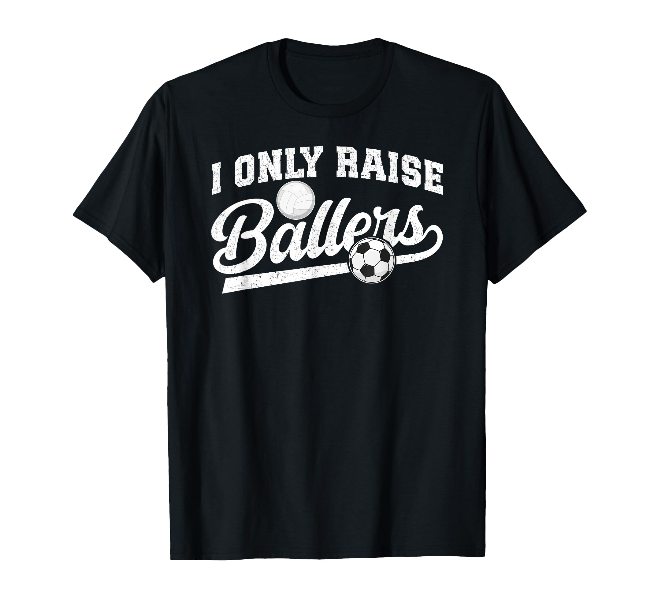 I Only Raise Ballers Soccer Volleyball T-Shirt - Graphic Print Men Women - T-Shirt, Sweatshirt, Hoodie