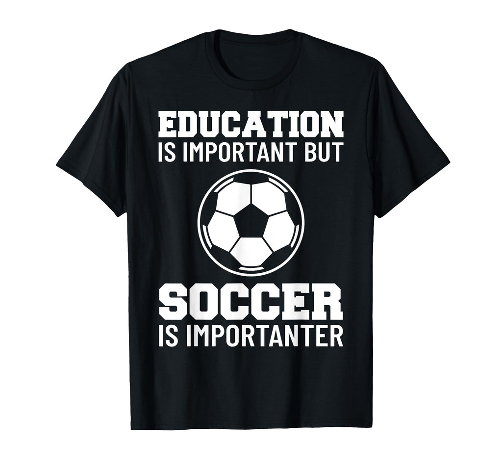 Education Is Important But Soccer Is T-Shirt - Graphic Print for Adults - T-Shirt, Sweatshirt, Hoodie