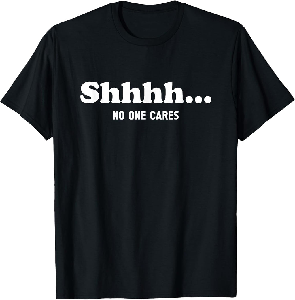 Shhhh... No One Cares Funny Quote Sarcastic Saying - Adult & Kids T-Shirts, Sweatshirts & Hoodies apparel design preview 1