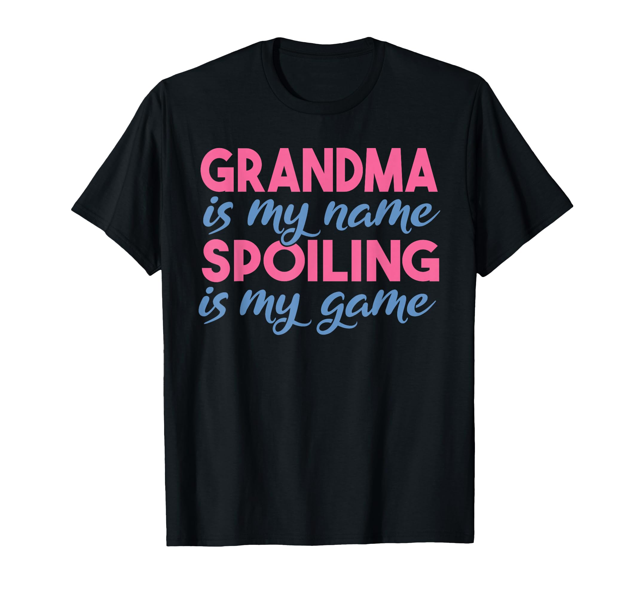 Grandma Is My Name Spoiling Is My Game T-Shirt - Trendy Graphic Men Women - T-Shirt, Sweatshirt, Hoodie