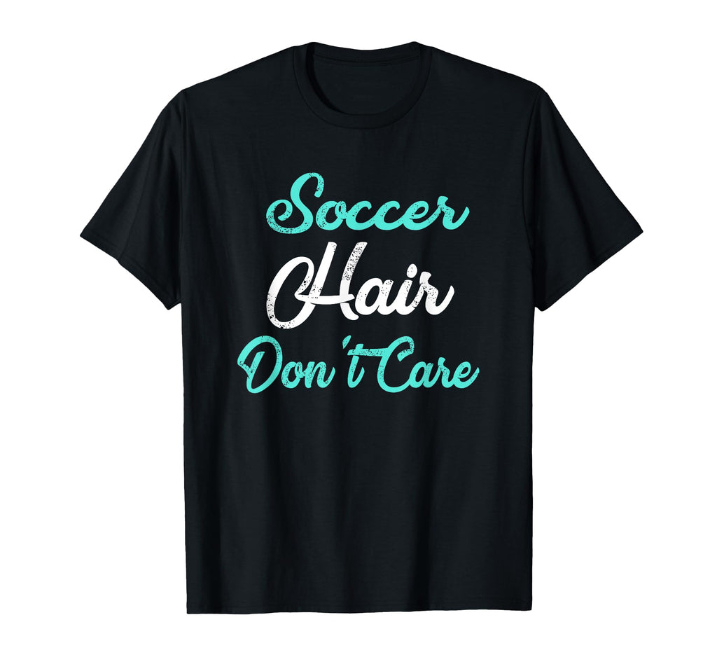 Soccer Hair Dont Care Soccer Mom Soccer T-Shirt - Custom Art Print Unisex - T-Shirt, Sweatshirt, Hoodie