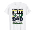 It Takes Lot Balls To Golf Like Dad T-Shirt - Custom Art Print for Adults - T-Shirt, Sweatshirt, Hoodie