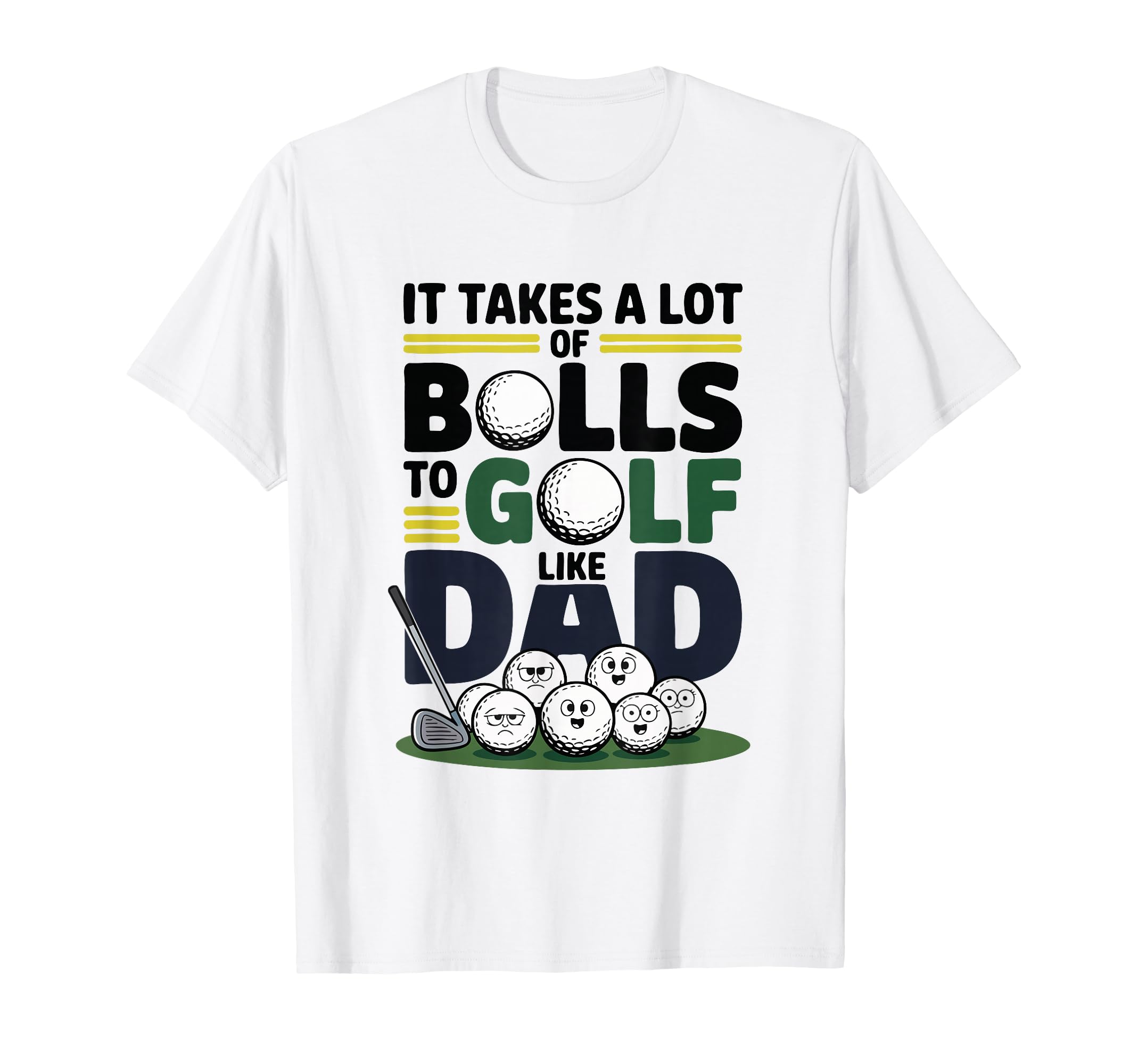 It Takes Lot Balls To Golf Like Dad T-Shirt - Custom Art Print for Adults - T-Shirt, Sweatshirt, Hoodie