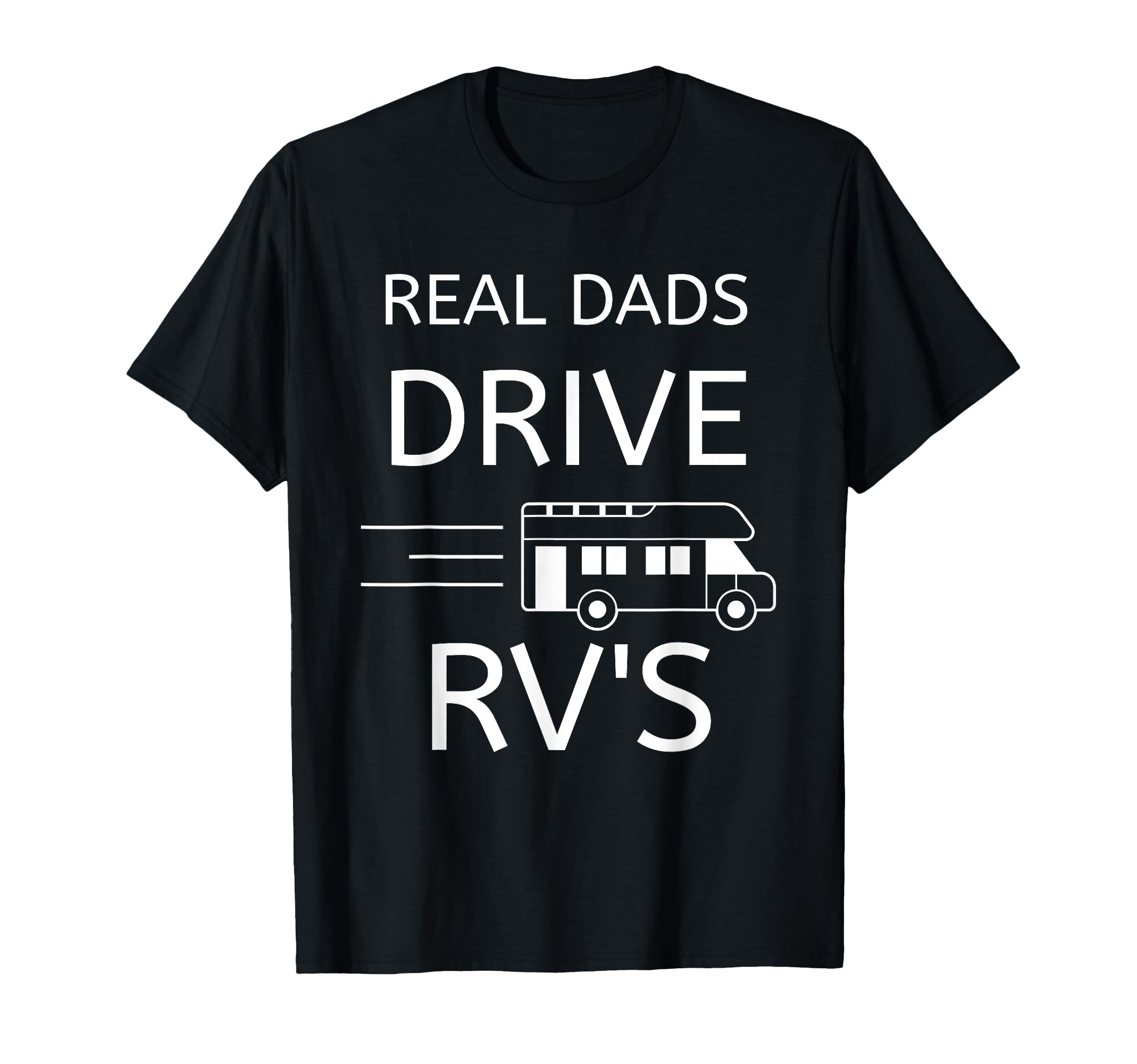 Fathers Day Gift Camper Real Dads Drive T-Shirt - Unique Graphic Men Women - T-Shirt, Sweatshirt, Hoodie