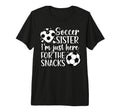 Soccer Sister Here Snacks Sister T-Shirt - Custom Art Print Men Women - T-Shirt, Sweatshirt, Hoodie