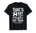 Thats My Daughter Soccer Mom Soccer T-Shirt - Fun Novelty Design Unisex - T-Shirt, Sweatshirt, Hoodie
