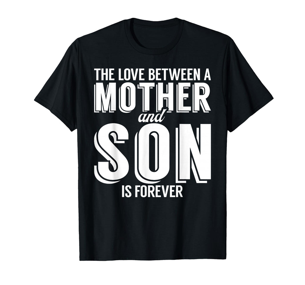 Love Between Mother And Son Is Forever T-Shirt - Fun Novelty Design Unisex - T-Shirt, Sweatshirt, Hoodie
