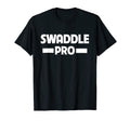 Swaddle Pro Funny Newborn Mom Wife Husband T-Shirt - Graphic Print Unisex - T-Shirt, Sweatshirt, Hoodie