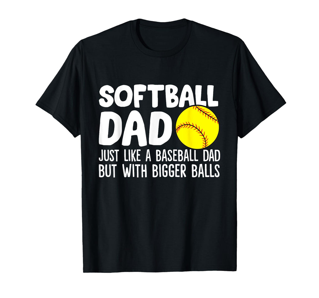 Softball Dad Just Like Baseball Dad T-Shirt - Novelty Apparel for Adults - T-Shirt, Sweatshirt, Hoodie