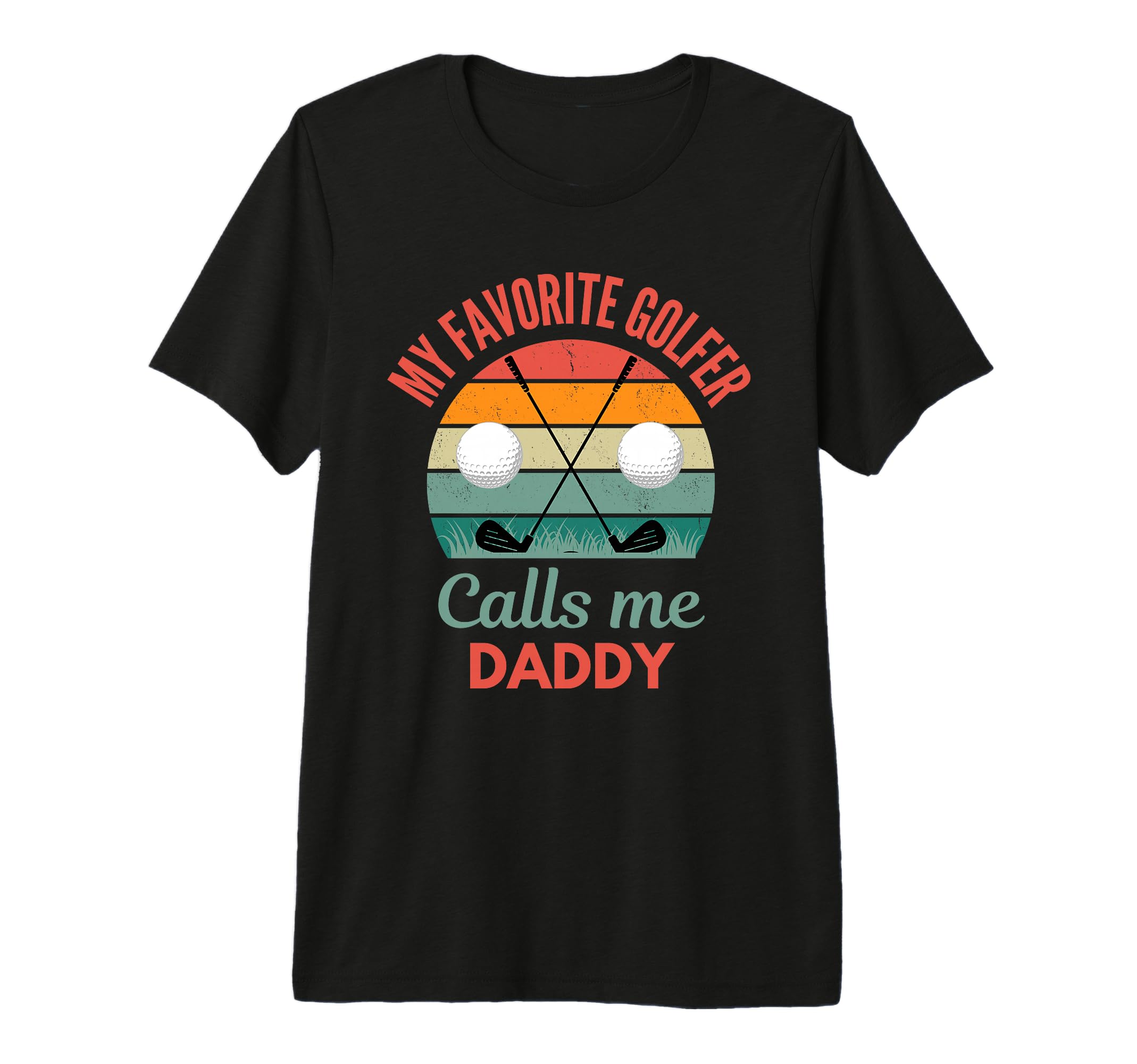 My Favorite Golfer Calls Me Daddy Funny T-Shirt - Graphic Print Unisex - T-Shirt, Sweatshirt, Hoodie