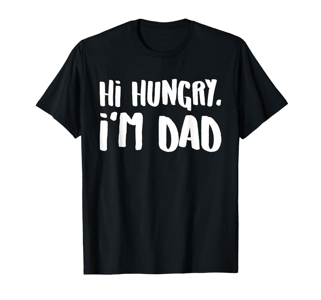 Hi Hungry Im Dad Funny Dad Joke T-Shirt - Trendy Graphic Unisex - T-Shirt, Sweatshirt, Hoodie