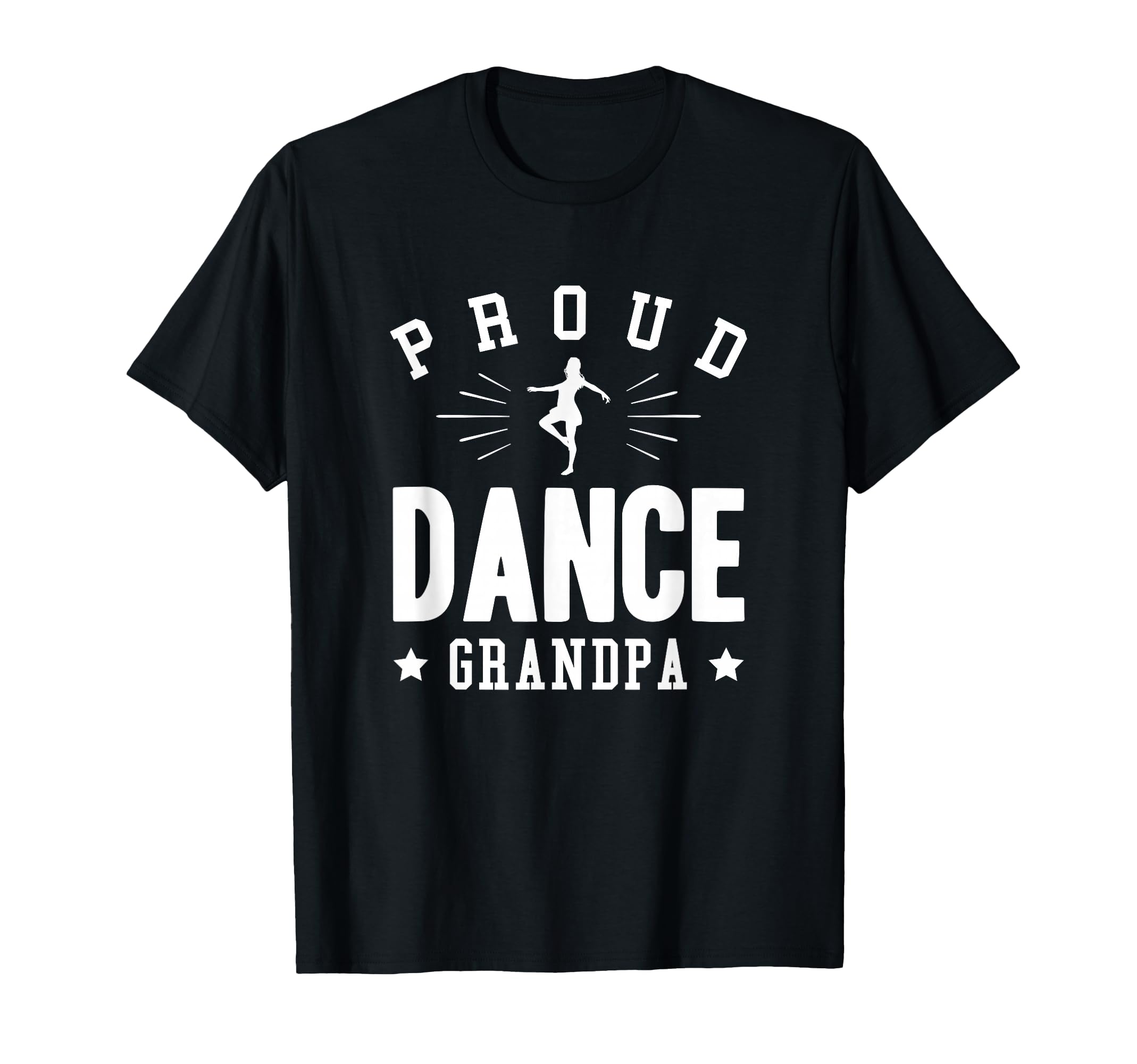 Proud Dance Grandpa Gift T-Shirt - Casual Everyday Wear Men Women - T-Shirt, Sweatshirt, Hoodie