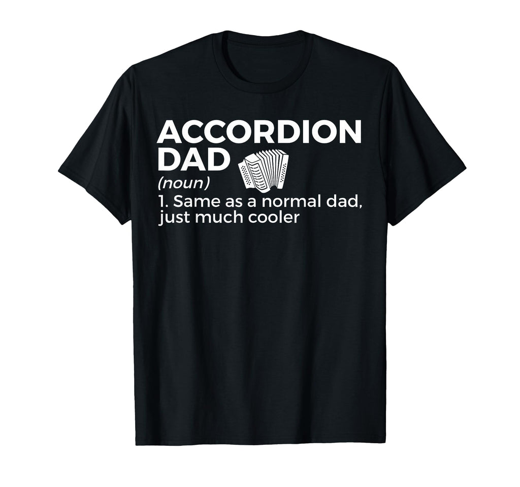 Accordion Dad Definition Musician T-Shirt - Casual Everyday Wear Men Women - T-Shirt, Sweatshirt, Hoodie