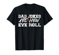 Dad Jokes Are How Eye Roll T-Shirt - Aesthetic Graphic Men Women - T-Shirt, Sweatshirt, Hoodie