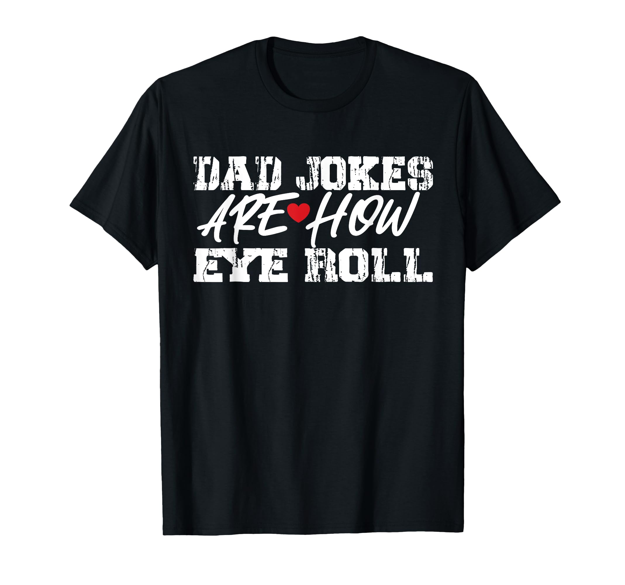 Dad Jokes Are How Eye Roll T-Shirt - Aesthetic Graphic Men Women - T-Shirt, Sweatshirt, Hoodie
