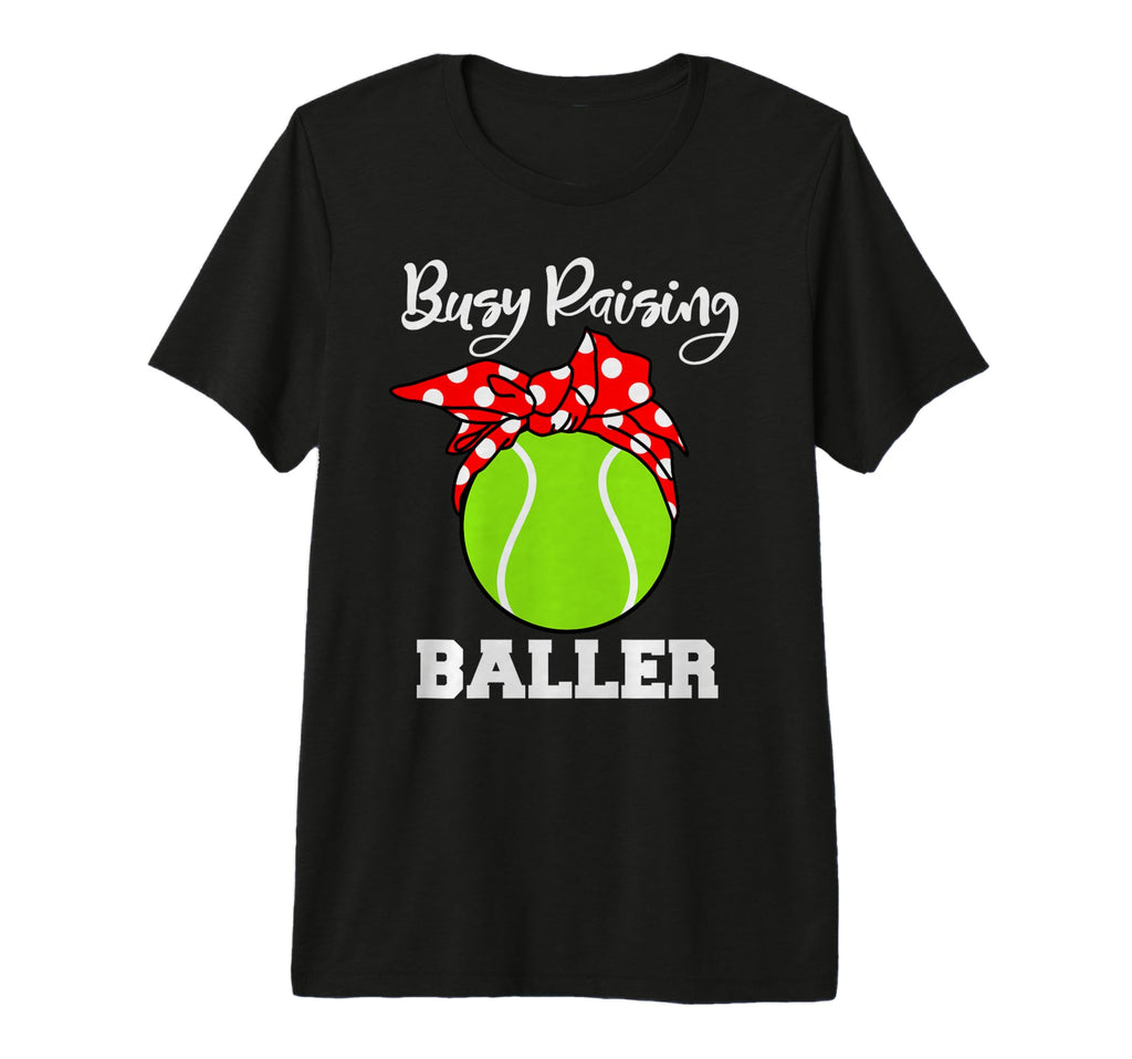 Busy Raising Baller Funny Tennis T-Shirt - Fun Novelty Design Men Women - T-Shirt, Sweatshirt, Hoodie