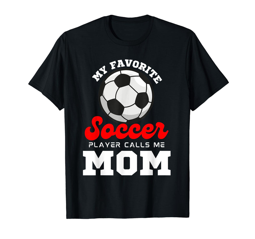 My Favorite Soccer Player Calls Me T-Shirt - Streetwear Style for Adults - T-Shirt, Sweatshirt, Hoodie