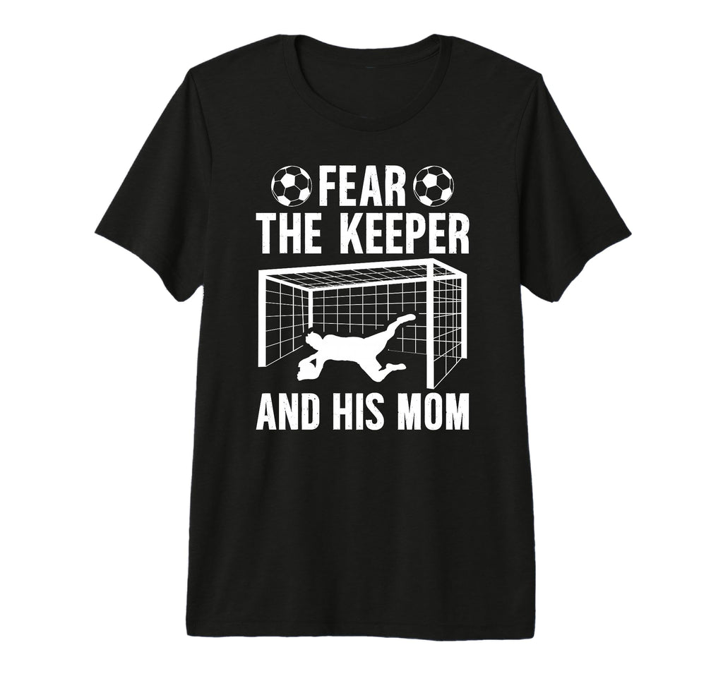 Fear Soccer Keeper Mom Soccer Goalie T-Shirt - Minimalist Print for Adults - T-Shirt, Sweatshirt, Hoodie