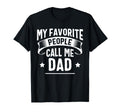 My Favorite People Call Me Dad Fathers T-Shirt - Fun Novelty Design Unisex - T-Shirt, Sweatshirt, Hoodie
