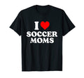 I Love Soccer Moms Heart T-Shirt - Casual Everyday Wear Unisex - T-Shirt, Sweatshirt, Hoodie