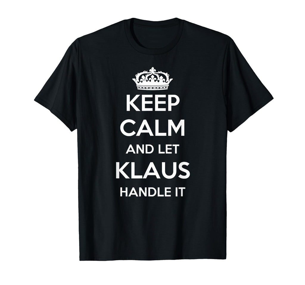 Keep Calm Handle It Personalized First T-Shirt - Novelty Apparel Unisex - T-Shirt, Sweatshirt, Hoodie