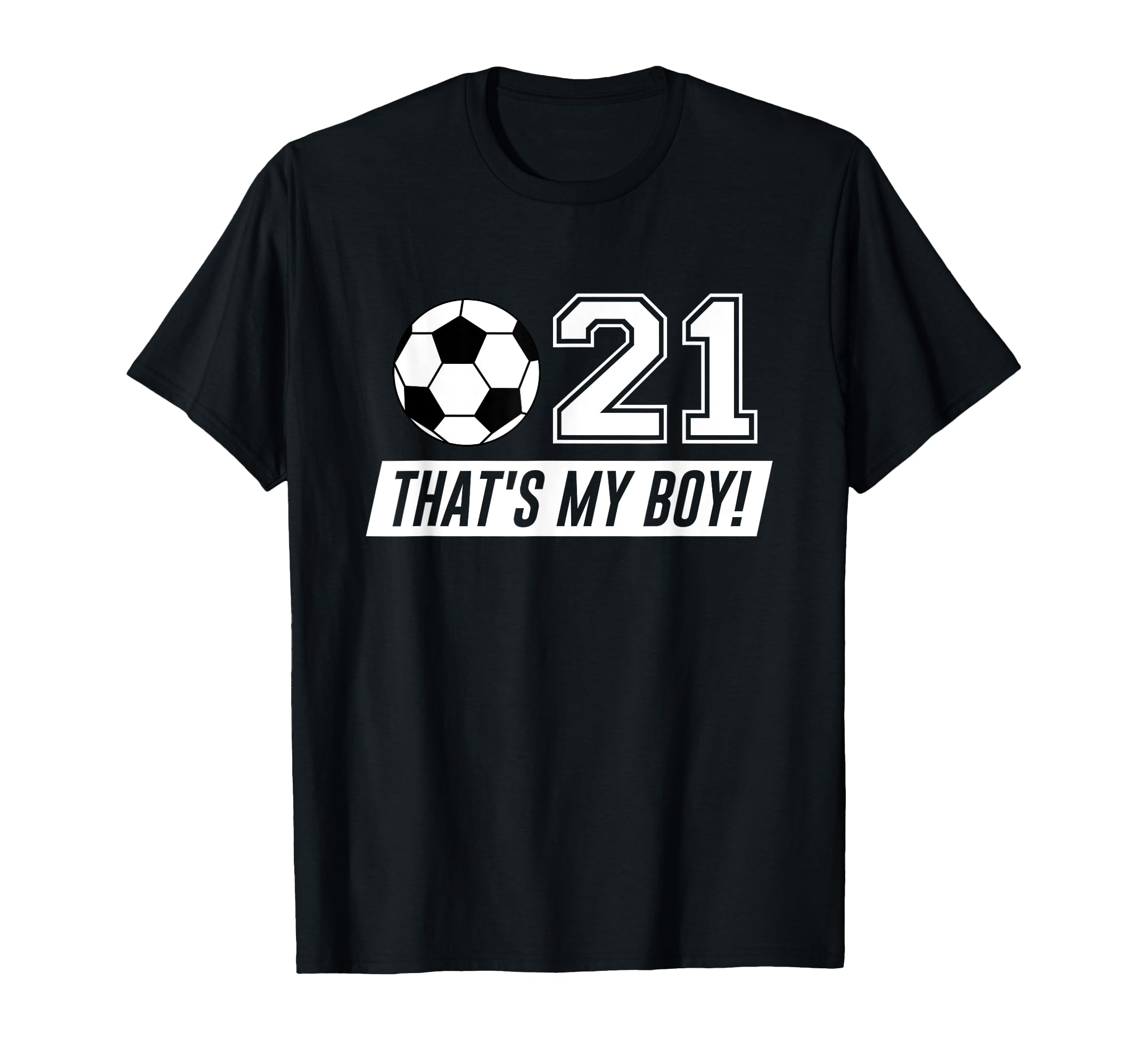 Thats My 21 Soccer Dad Soccer Mom Gift T-Shirt - Graphic Print Unisex - T-Shirt, Sweatshirt, Hoodie