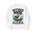 Funny Retired Goose Sarcastic Sweatshirt - Streetwear Style for Adults - T-Shirt, Sweatshirt, Hoodie