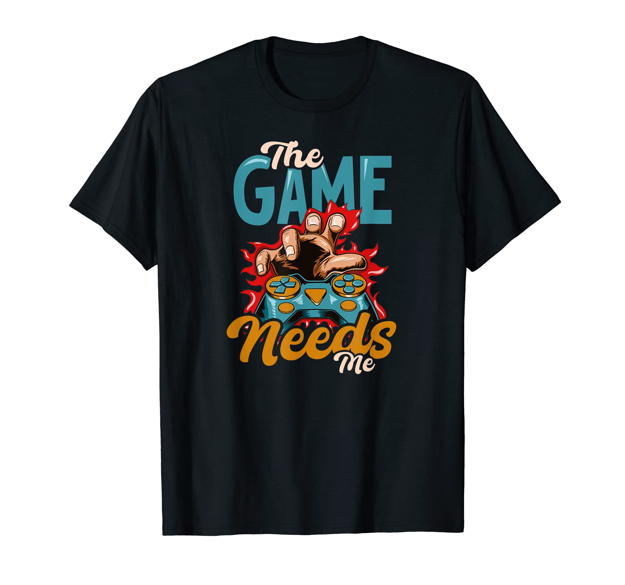 Game Needs Me Dad Gamer Squad T-Shirt - Streetwear Style for Adults - T-Shirt, Sweatshirt, Hoodie