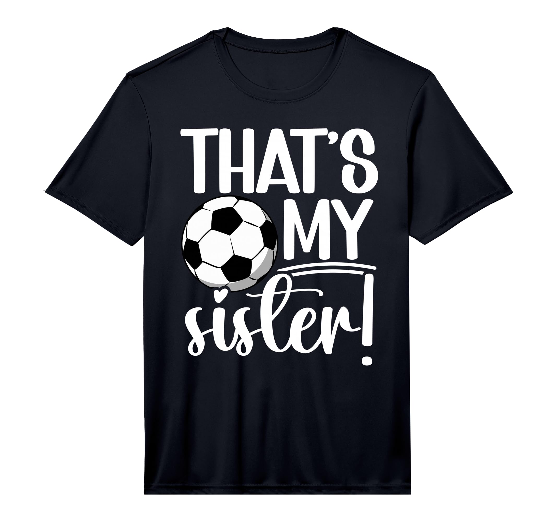 Thats My Sister Soccer Sister T-Shirt - Casual Everyday Wear for Adults - T-Shirt, Sweatshirt, Hoodie