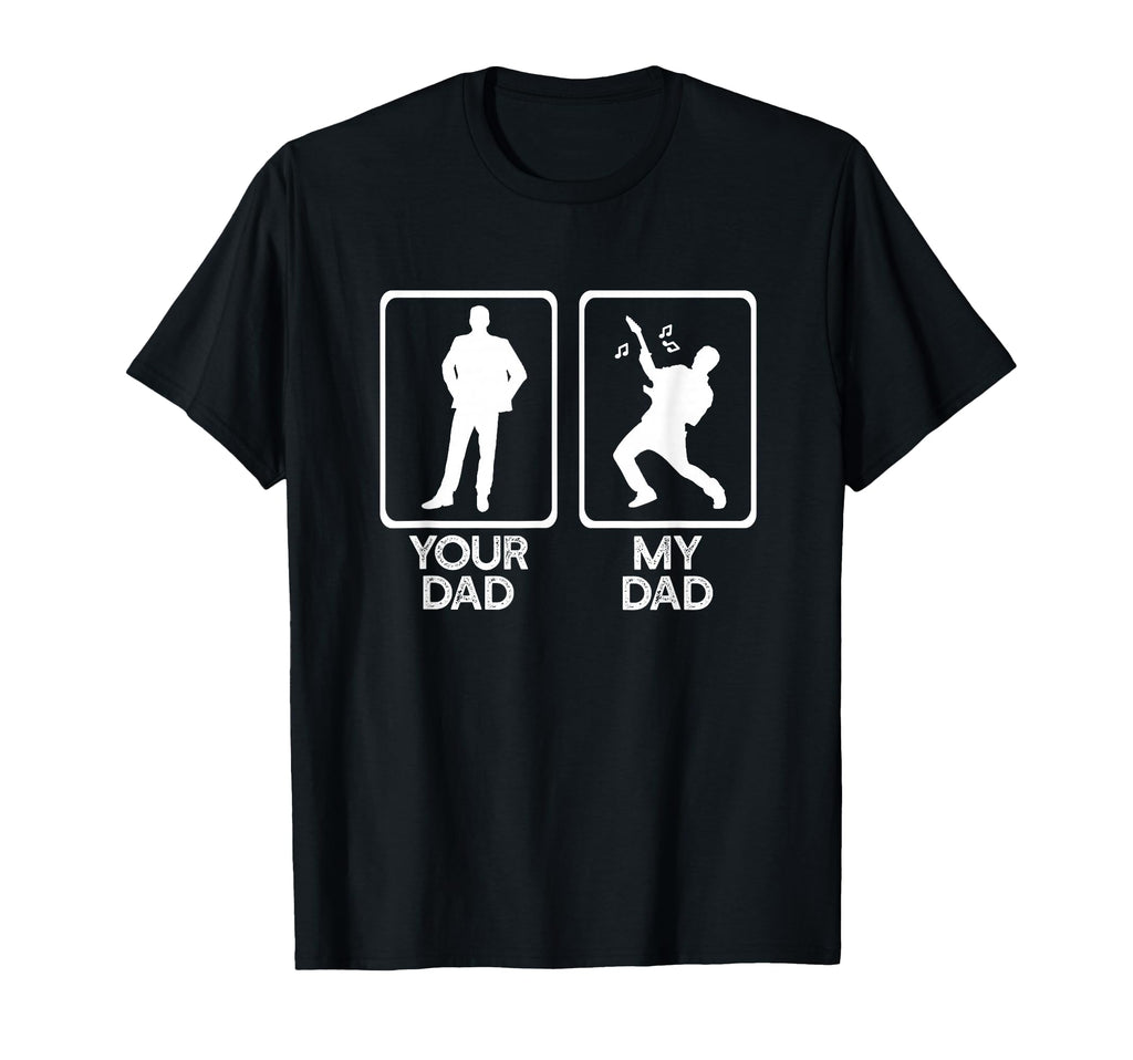 Your Dad Vs My Dad Guitar Playing T-Shirt - Casual Everyday Wear Unisex - T-Shirt, Sweatshirt, Hoodie