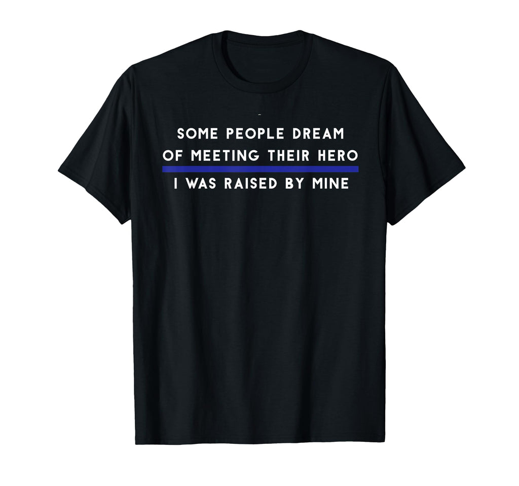 Police Hero Cop Dad Gifts Father Son T-Shirt - Streetwear Style Men Women - T-Shirt, Sweatshirt, Hoodie