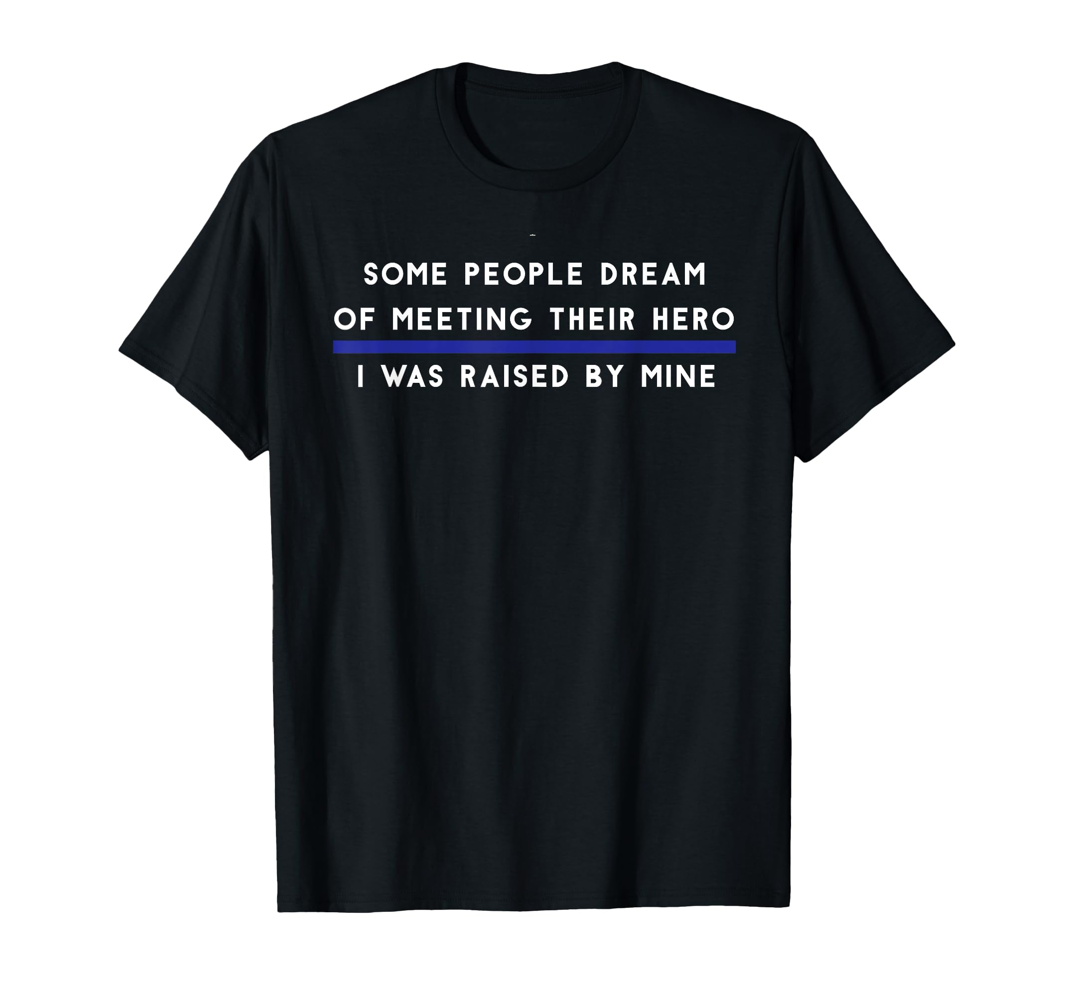 Police Hero Cop Dad Gifts Father Son T-Shirt - Streetwear Style Men Women - T-Shirt, Sweatshirt, Hoodie