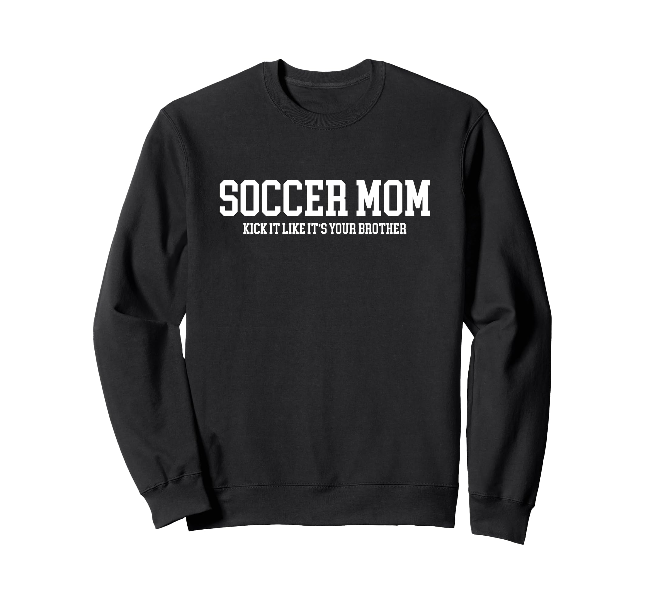 Soccer Mom Kick It Like Its Your Sweatshirt - Custom Art Print Men Women - T-Shirt, Sweatshirt, Hoodie