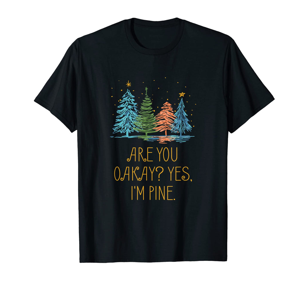 Are You Oakay Im Pine Dad Jokes T-Shirt - Novelty Apparel for Adults - T-Shirt, Sweatshirt, Hoodie