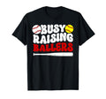 Busy Raising Ballers Softball Baseball Mom T-Shirt - Novelty Apparel Unisex - T-Shirt, Sweatshirt, Hoodie