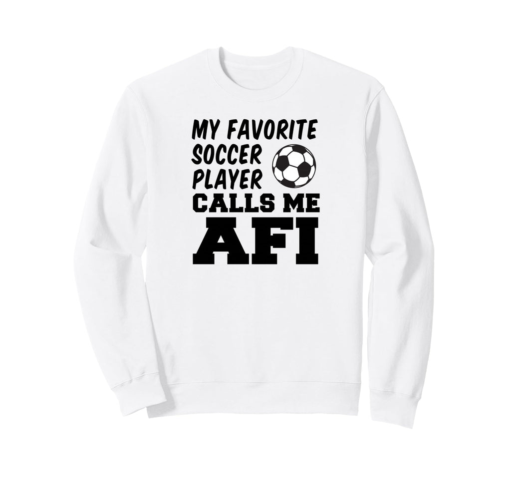 My Favorite Soccer Player Calls Me Afi Sweatshirt - Trendy Graphic Unisex - T-Shirt, Sweatshirt, Hoodie
