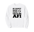 My Favorite Soccer Player Calls Me Afi Sweatshirt - Trendy Graphic Unisex - T-Shirt, Sweatshirt, Hoodie